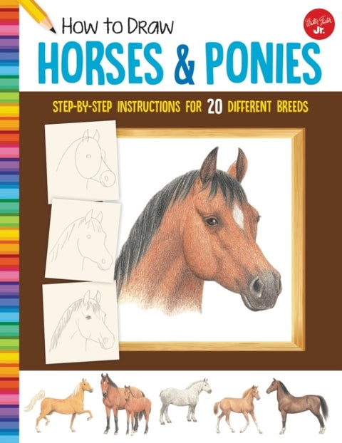 How to Draw Horses & Ponies - Step-by-step instructions for 20 different breeds