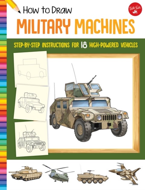 How to Draw Military Machines - Step-by-step instructions for 18 high-powered vehicles