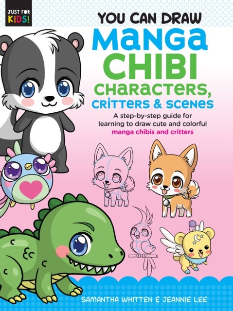 You Can Draw Manga Chibi Characters, Critters & Sc - A step-by-step guide for learning to draw cute and colorful manga chibis and critters