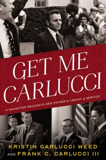 Get Me Carlucci - A Daughter Recounts Her Father's Legacy of Service
