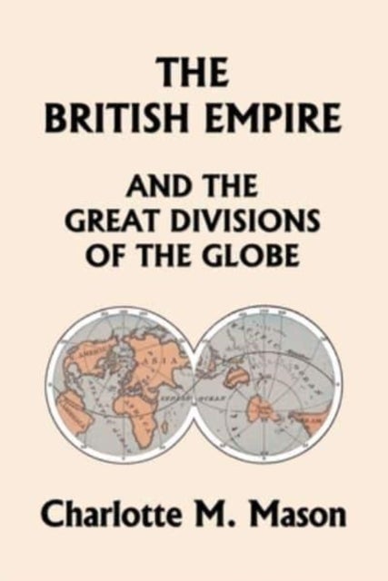 The British Empire and the Great Divisions of the Globe, Book II in the Ambleside Geography Series (