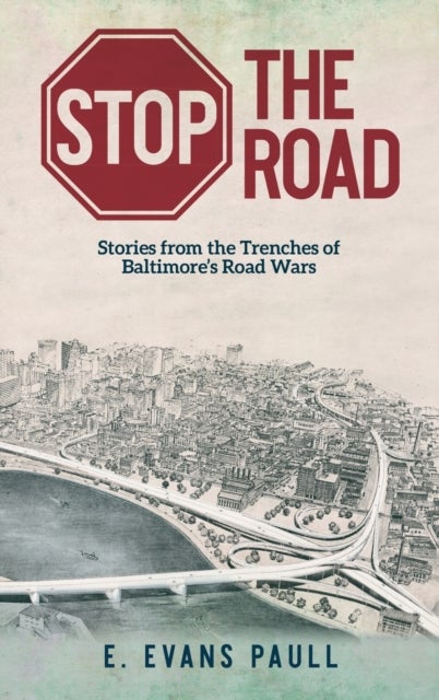 Stop the Road - Stories from the Trenches of Baltimore's Road Wars