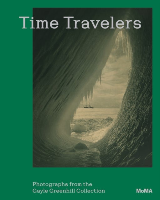 Time Travelers - Photographs from the Gayle Greenhill Collection