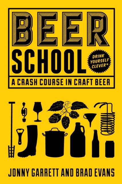 Beer School - A Crash Course in Craft Beer (Craft Beer Book, Beer Guide, Homebrew Book, and Beer Lovers Gift)