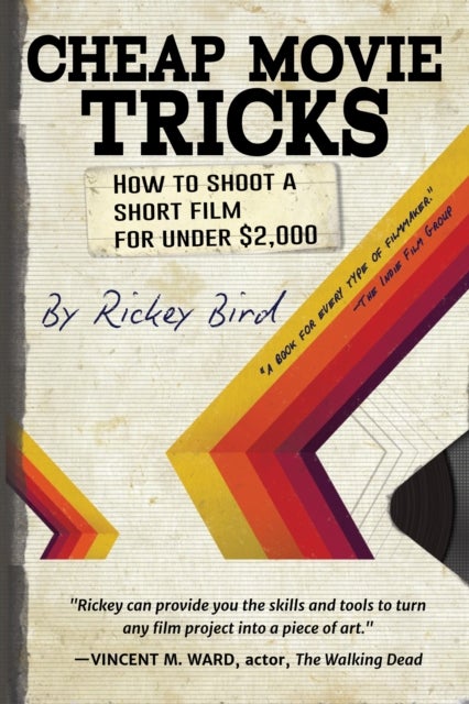 Cheap Movie Tricks - How To Shoot A Short Film For Under $2,000 (Filmmaker gift)