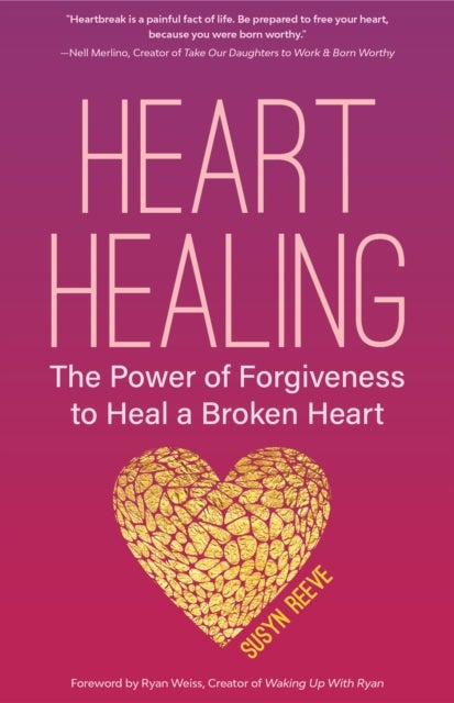 Heart Healing - The Power of Forgiveness to Heal a Broken Heart (Forgiveness Book, for Fans of Chicken Soup for the Soul, How to Heal a Brolen Heart or Radical Forgiveness)