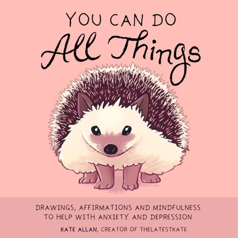 You Can Do All Things - Drawings, Affirmations and Mindfulness to Help With Anxiety and Depression (Cute Little Gift for Women, Self Care Affirmations)