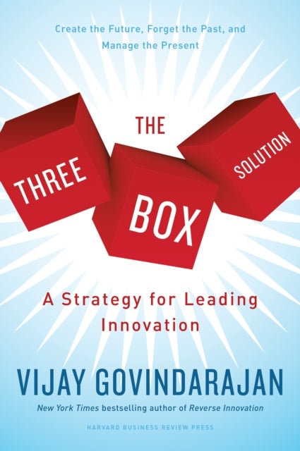 The Three-Box Solution - A Strategy for Leading Innovation