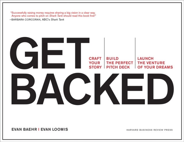 Get Backed - Craft Your Story, Build the Perfect Pitch Deck, and Launch the Venture of Your Dreams