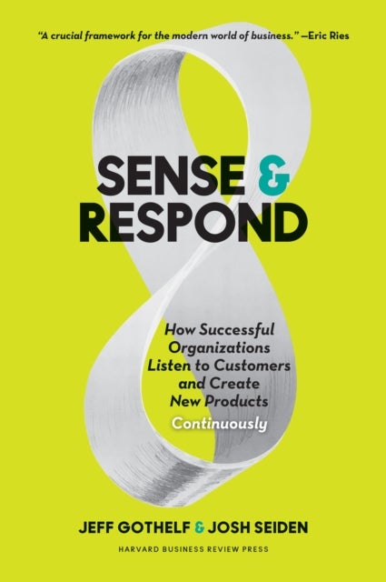 Sense and Respond - How Successful Organizations Listen to Customers and Create New Products Continuously