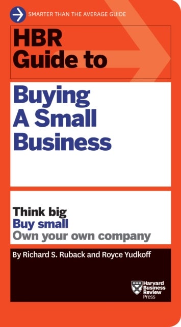 HBR Guide to Buying a Small Business - Think Big, Buy Small, Own Your Own Company