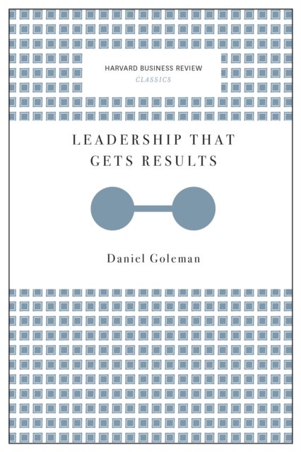 Leadership That Gets Results (Harvard Business Review Classics)