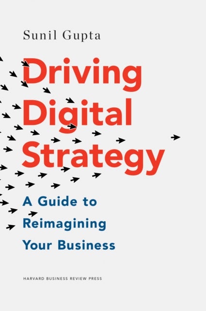 Driving Digital Strategy - A Guide to Reimagining Your Business