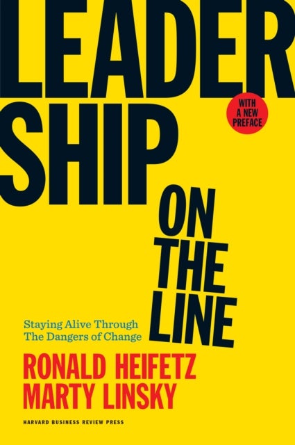 Leadership on the Line, With a New Preface - Staying Alive Through the Dangers of Change