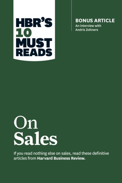 HBR's 10 Must Reads on Sales (with bonus interview of Andris Zoltners) (HBR's 10 Must Reads) - Bonus Article: An Interview with Andris Zoltners