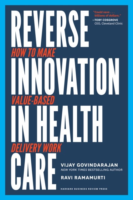 Reverse Innovation in Health Care - How to Make Value-Based Delivery Work