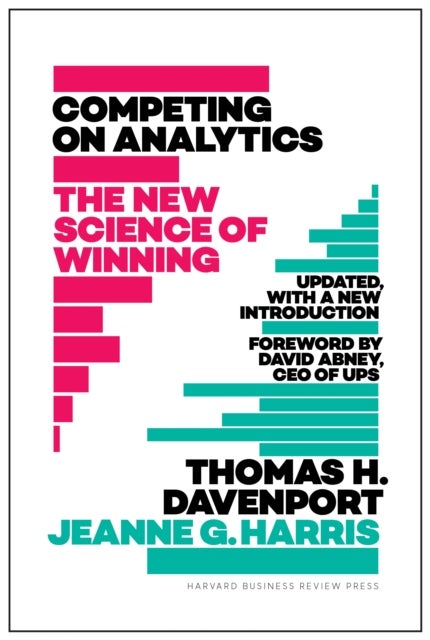 Competing on Analytics: Updated, with a New Introduction - The New Science of Winning