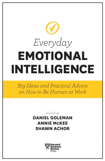 Harvard Business Review Everyday Emotional Intelligence - Big Ideas and Practical Advice on How to Be Human at Work