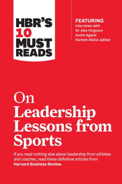 HBR's 10 Must Reads on Leadership Lessons from Sports (featuring interviews with Sir Alex Ferguson,