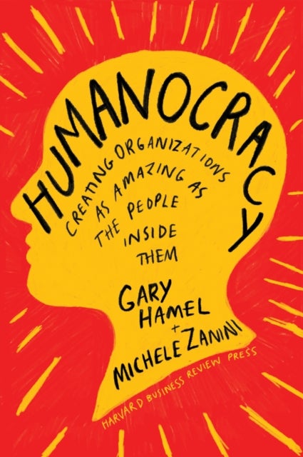 Humanocracy - Creating Organizations as Amazing as the People In