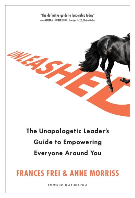Unleashed - The Unapologetic Leader's Guide to Empowering Everyone Around You