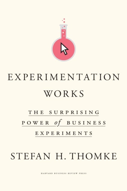 Experimentation Works - The Surprising Power of Business Experiments