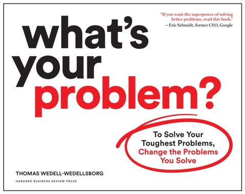 What's Your Problem? - To Solve Your Toughest Problems, Change the Problems You Solve