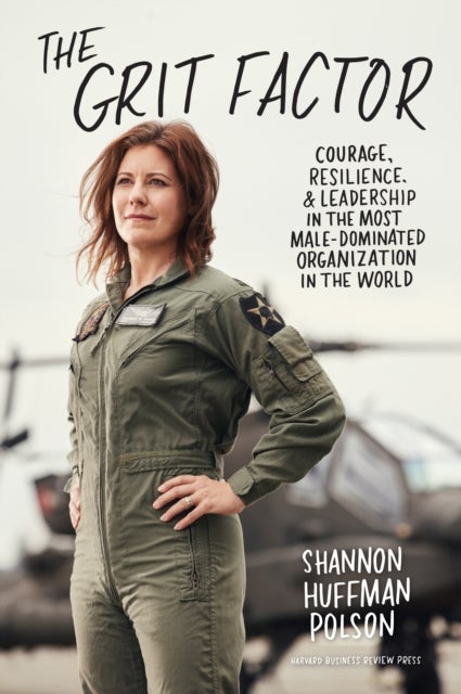 The Grit Factor - Courage, Resilience, and Leadership in the Most Male-Dominated Organization in the World
