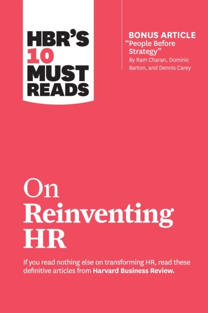 HBR's 10 Must Reads on Reinventing HR (with bonus article "People Before Strategy" by Ram Charan, Do - (with bonus article "People Before Strategy" by Ram Charan, Dominic Barton, and Dennis Carey)