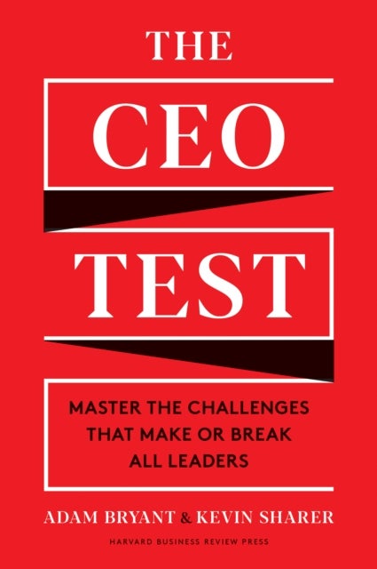 The CEO Test - Master the Challenges That Make or Break All Leaders