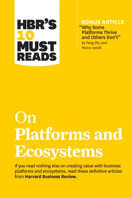 HBR's 10 Must Reads on Platforms and Ecosystems (with bonus article by "Why Some Platforms Thrive an