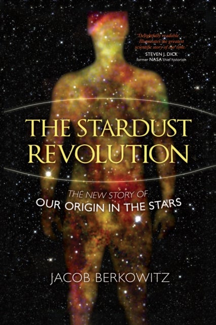 The Stardust Revolution - The New Story of Our Origin in the Stars