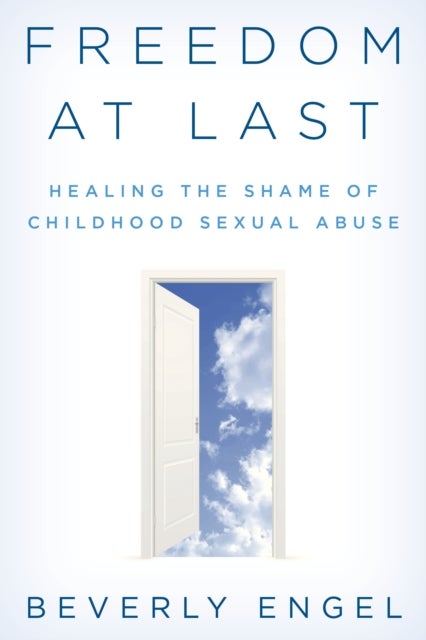 Freedom at Last - Healing the Shame of Childhood Sexual Abuse