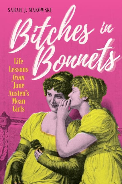 Bitches in Bonnets - Life Lessons from Jane Austen's Mean Girls