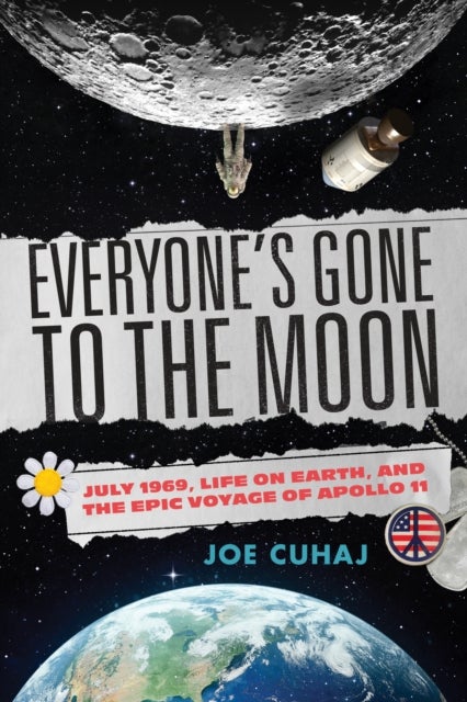 Everyone's Gone to the Moon - July 1969, Life on Earth, and the Epic Voyage of Apollo 11