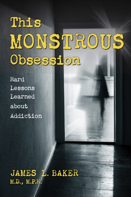 This Monstrous Obsession - Hard Lessons Learned about Addiction