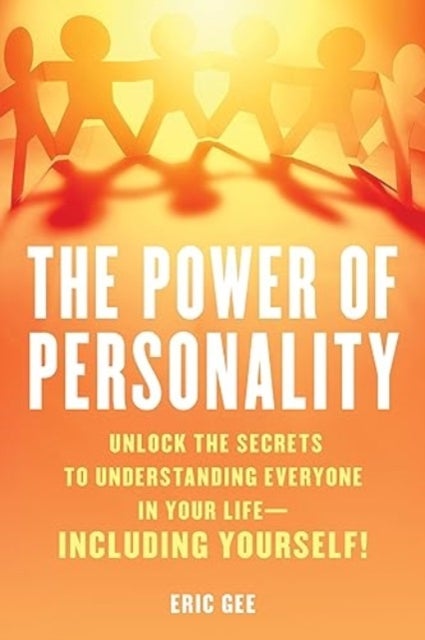 Power of Personality - Unlock the Secrets to Understanding Everyone in Your Life--Including Yourself!