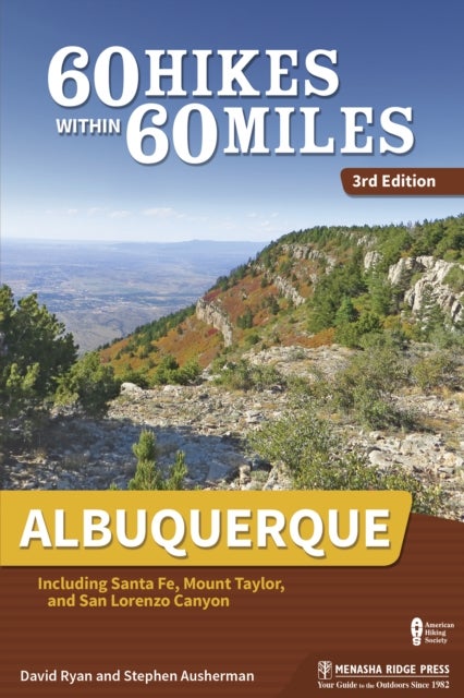 60 Hikes Within 60 Miles: Albuquerque - Including Santa Fe, Mount Taylor, and San Lorenzo Canyon