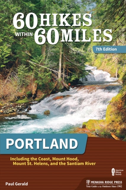 60 Hikes Within 60 Miles: Portland - Including the Coast, Mount Hood, Mount St. Helens, and the Santiam River