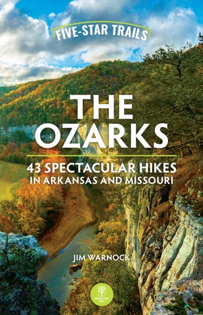Five-Star Trails: The Ozarks - 43 Spectacular Hikes in Arkansas and Missouri