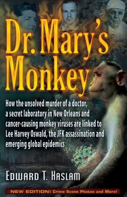 Dr. Mary's Monkey - How the Unsolved Murder of a Doctor, a Secret Laboratory in New Orleans and Cancer-Causing Monkey Viruses Are Linked to Lee Harvey Oswald, the JFK Assassination and Emerging Global Epidemics
