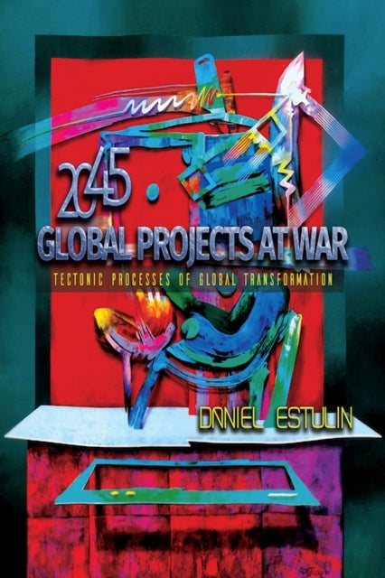 Global Projects at War - Tectonic Processes of Global Transformation