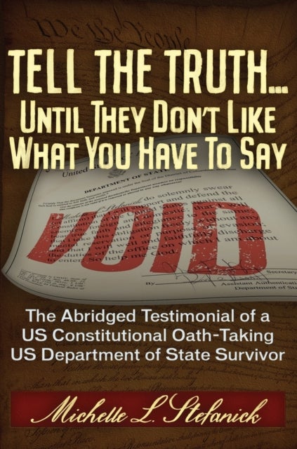 Tell the Truth ... Until They Don't Like What You Have To Say - Memoir of a Department of State Oath-Taking Survivor