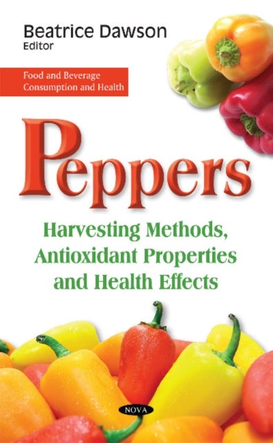 Peppers - Harvesting Methods, Antioxidant Properties & Health Effects