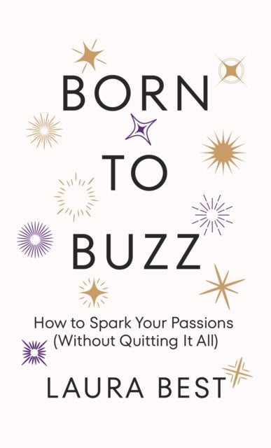 Born to Buzz - How to Spark Your Passions (Without Quitting It All)