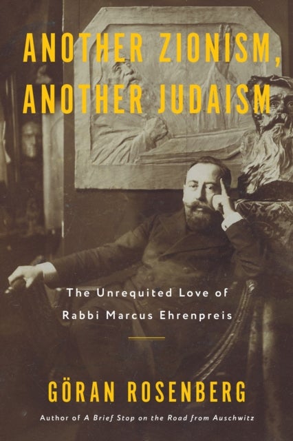 Another Zionism, Another Judaism - The Unrequited Love of Rabbi Marcus Ehrenpreis