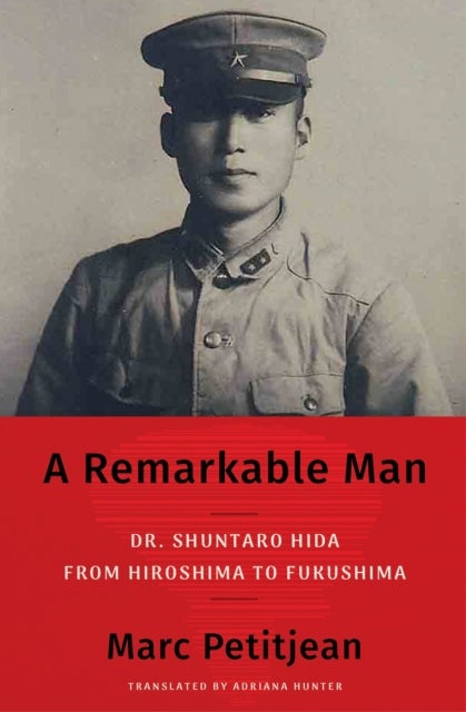 A Remarkable Man - Dr. Shuntaro Hida from Hiroshima to Fukushima