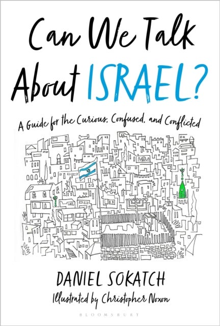 Can We Talk About Israel? - A Guide for the Curious, Confused, and Conflicted