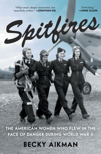 Spitfires - The American Women Who Flew in the Face of Danger During World War II