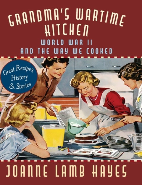 Grandma's Wartime Kitchen - World War II and the Way We Cooked